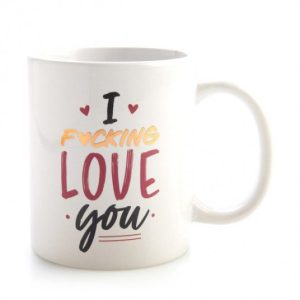 Rude Mug I Fucking Love You